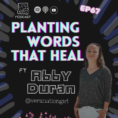 EP 67- Abby Duran @veranationgirl- Planting Words That Heal.