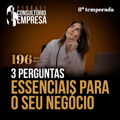 196# 3 perguntas essenciais para o seu negócio