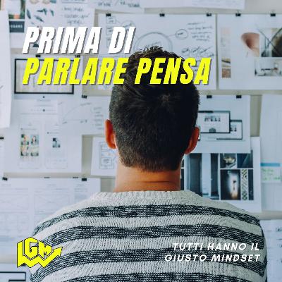 Tutti hanno il Giusto Mindset: "Prima di parlare pensa" Tutti hanno il Giusto Mindset: "Prima di parlare pensa"