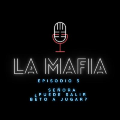 Señora ¿puede salir Beto a jugar? - Ep. 3