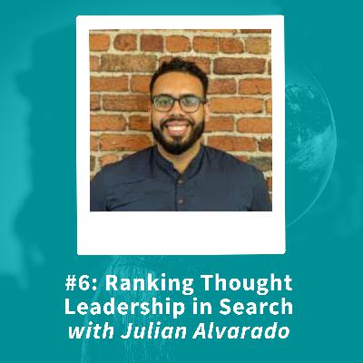 Ranking Thought Leadership in Search with Julian Alvarado
