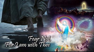 Fear Not, For I am with Thee Fear Not, For I am with Thee