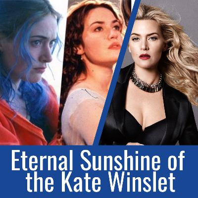 The Eternal Sunshine of The Kate Winslet | Episode 4 The Eternal Sunshine of The Kate Winslet | Episode 4
