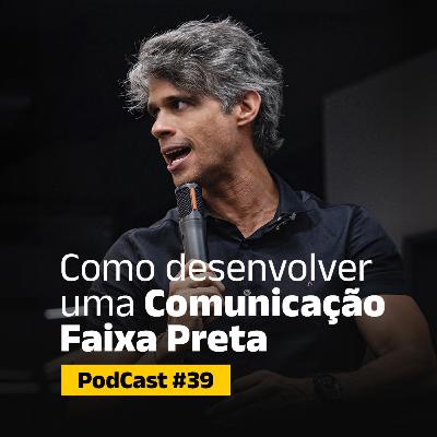#39 - Os 3 passos para desenvolver uma comunicação Faixa Preta #39 - Os 3 passos para desenvolver uma comunicação Faixa Preta