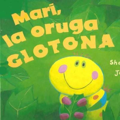 Mari la oruga glotona.