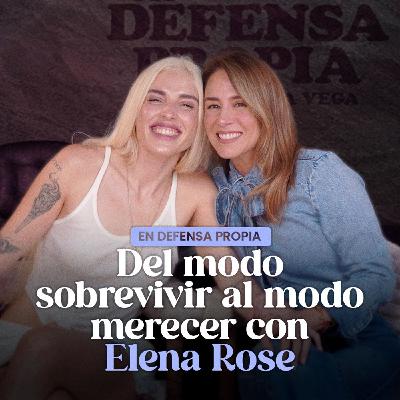 Del MODO SOBREVIVIR al MODO MERECER con ELENA ROSE | En Defensa Propia | Erika De La Vega