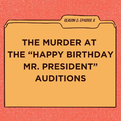 S2:E8 The Murder at the "Happy Birthday Mr. President" Auditions