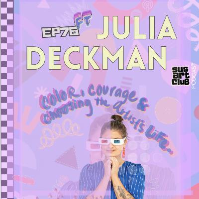 Ep 76: Julia Deckman on Color, Courage & Choosing the Artist’s Life