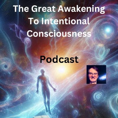 The Great Awakening To Intentional Consciousness The QuantSciousness Code: Manifesting Intentions Across The Vibrational Matrix