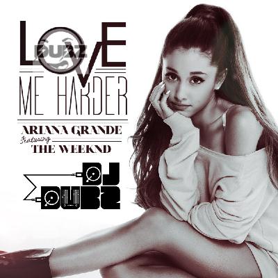 Ariana Grande FT The Weeknd - Love Me Harder (I Am DJ DUBZ Remix)