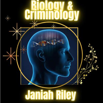 Biology & Criminology with Janiah Riley