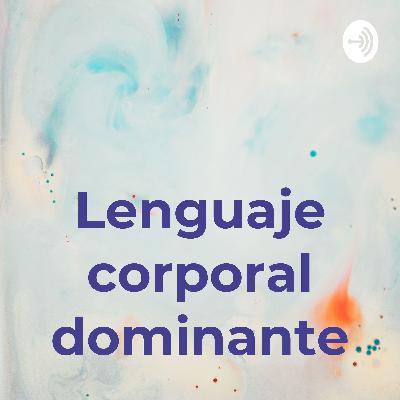Lenguaje Corporal Dominante - Psicología de la atracción