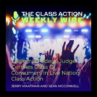 Episode 131: California Federal Judge Certifies Class Of Consumers In Live Nation Class Action