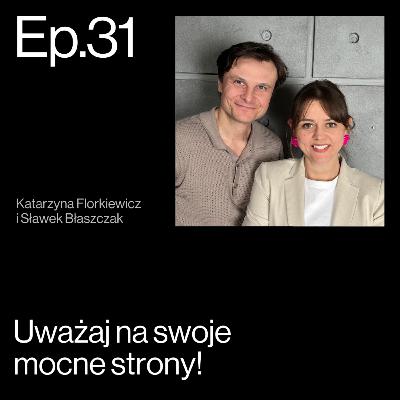 Uważaj na swoje mocne strony! Sekret wszechstronnego przywództwa. Rozmowa Katarzyny Florkiewicz i Sławka Błaszczaka | APP Podcasts S02E31 Uważaj na swoje mocne strony! Sekret wszechstronnego przywództwa. Rozmowa Katarzyny Florkiewicz i Sławka Błaszczaka | APP Podcasts S02E31