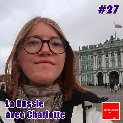 #27 Destination Est - La Russie avec Charlotte (Merci Citron)