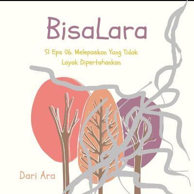 BisaLara: S1 Eps 06. Melepaskan Yang Tidak Layak Dipertahankan BisaLara: S1 Eps 06. Melepaskan Yang Tidak Layak Dipertahankan