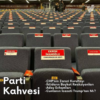 #8 - CHP'nin Zaruri Kurultayı, İktidarın Boykot Şoku, Cuntanın İcazeti Trump'tan Mı? #partikahvesi