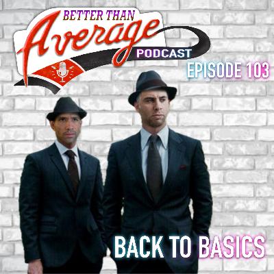EP. 103 Back to Basics