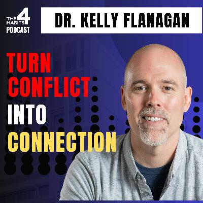 E121 | Turn Conflict Into Connection — Even Under Pressure | Dr. Kelly Flanagan E121 | Turn Conflict Into Connection — Even Under Pressure | Dr. Kelly Flanagan