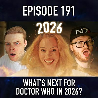 Episode 191: What's Next For Doctor Who In 2026? Episode 191: What's Next For Doctor Who In 2026?