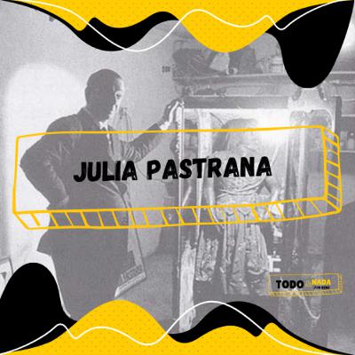 Ep 29: Julia Pastrana
