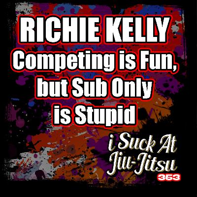 #353 Richie Kelly: I love competing but sub-only is stupid