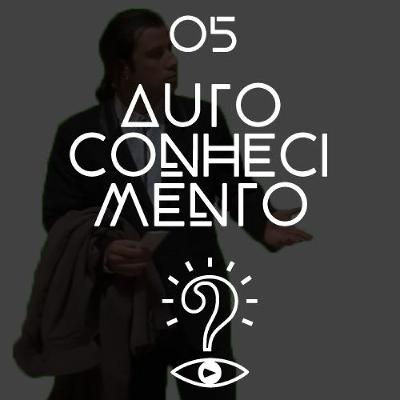 #05 - Autoconhecimento #05 - Autoconhecimento