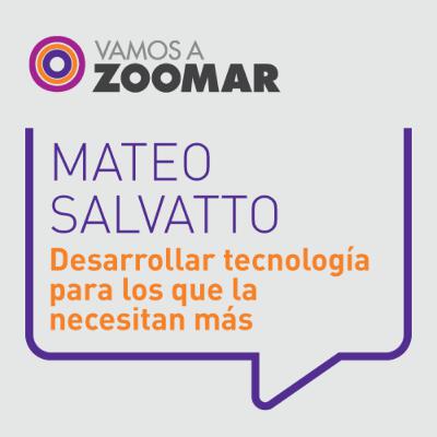 Desarrollar tecnología para los que la necesitan más / Mateo Salvatto