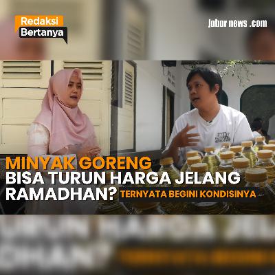 REDAKSI BERTANYA - MINYAK GORENG BISA TURUN MENJELANG RAMADHAN? TERNYATA BEGINI KODISINYA #59