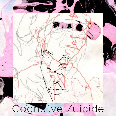 Cognitive Suicide (EP 131)