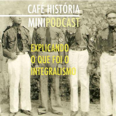 002 - O que foi o Integralismo?