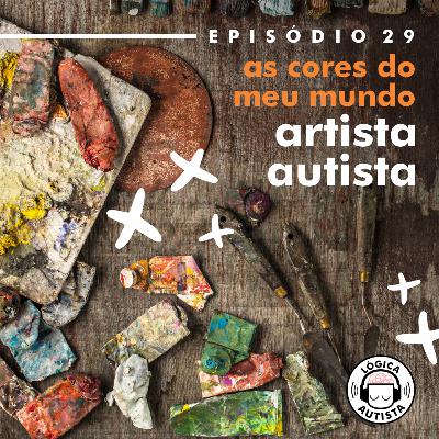 EP29 - As cores do meu mundo - Artista autista