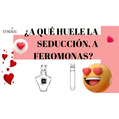 Episodio.183. ¿A qué huele la seducción, a feromonas?😍 Episodio.183. ¿A qué huele la seducción, a feromonas?😍