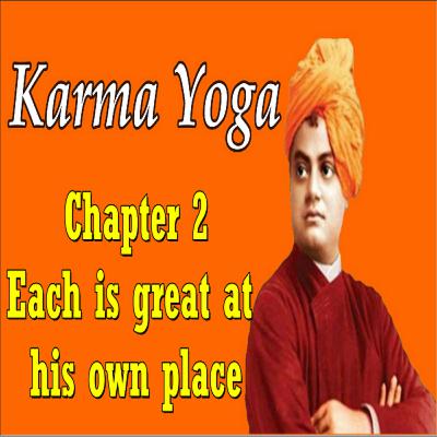 Episode # 4;Karma Yoga; Chapter-2 Each is great at his own place