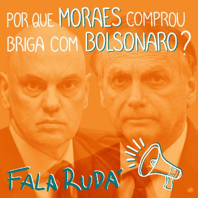 Por que Moraes comprou briga com Bolsonaro? | FALA RUDÁ #21