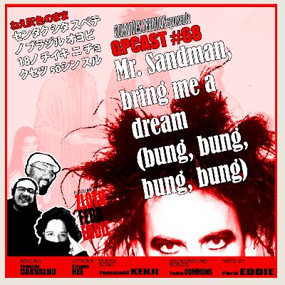 GPCast #68 Mr. Sandman, bring me a dream (bung, bung, bung, bung)