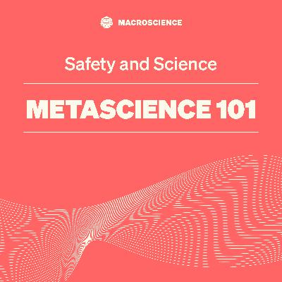 Metascience 101 - EP6: “Safety and Science”