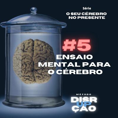 #5 ENSAIO MENTAL - Série Seu Cérebro no Presente! #5 ENSAIO MENTAL - Série Seu Cérebro no Presente!