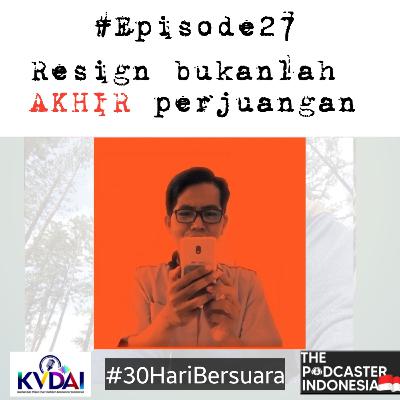 Episode 27 Resign bukanlah AKHIR perjuangan #30HariBersuara @thepodcasters.id