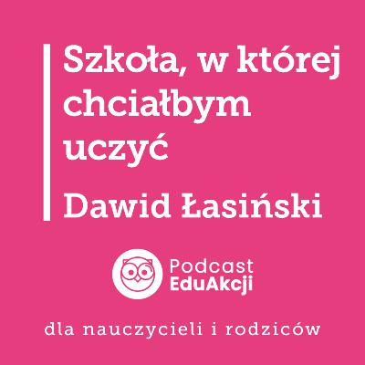Rozmowy o edukacji | Dawid Łasiński - Pan Belfer, nauczyciel, edukator internetowy