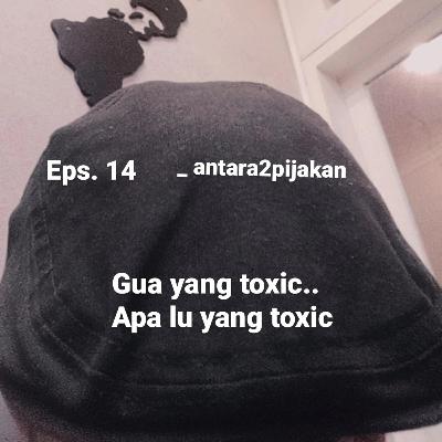 #14. Gua yang toxic.. Apa lu yang toxic??? #14. Gua yang toxic.. Apa lu yang toxic???