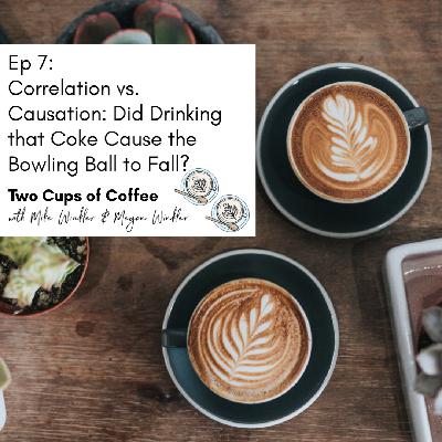 Correlation vs. Causation: Did Drinking that Coke Cause the Bowling Ball to Fall?