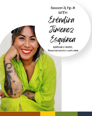 Season 3, Ep. 8: Eréndira Jimenez Esquinca on transforming our money stories Season 3, Ep. 8: Eréndira Jimenez Esquinca on transforming our money stories