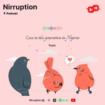 Love in this generation in Nigeria - Nirrupters Talkshow 6