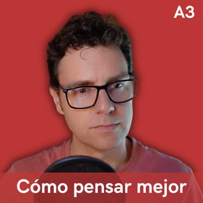 A3. Cómo pensar mejor, con Val Muñoz de Bustillo A3. Cómo pensar mejor, con Val Muñoz de Bustillo