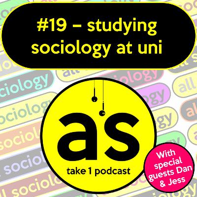#19: Studying Sociology at University (with special guests Dan and Jess) #19: Studying Sociology at University (with special guests Dan and Jess)