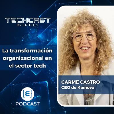La transformación organizacional en el sector tech con Carme Castro La transformación organizacional en el sector tech con Carme Castro