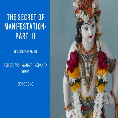 The Secret of Manifestation - Part III - The Secret of Prayer - Ask Sri Vishwanath Vedanta show