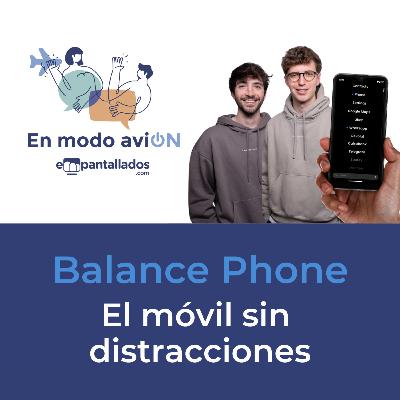 03x04 | "Balance Phone: el móvil sin distracciones" - En Modo AviON - Empantallados 03x04 | "Balance Phone: el móvil sin distracciones" - En Modo AviON - Empantallados