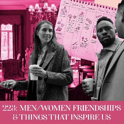 Men/Women Friendships & Things That Inspire Us  | Ep 223 Men/Women Friendships & Things That Inspire Us  | Ep 223